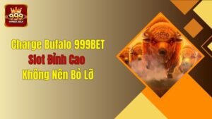 Charge Buffalo 999BET - Slot Đỉnh Cao Không Nên Bỏ Lỡ