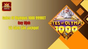 Gates Of Olympus 1000 999BET: Quy Định Và Cách Săn Jackpot