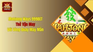 Mahjong Ways 999BET: Thử Vận May Với Vòng Quay May Mắn
